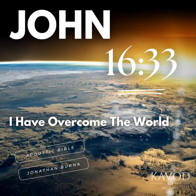 John 16:33 - I Have Overcome The World