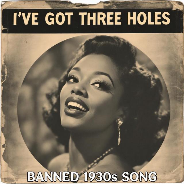 I've Got Three Holes (Banned 1930s Song)