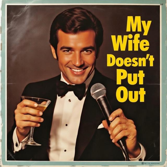 My Wife Doesn't Put Out