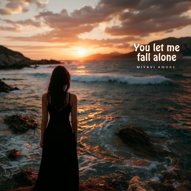You let me fall alone