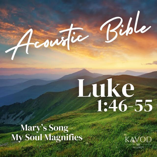 Luke 1:46-55 Mary's Song - My Soul Magnifies