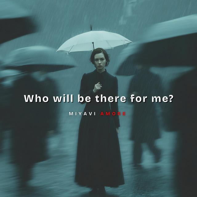 Who will be there for me?