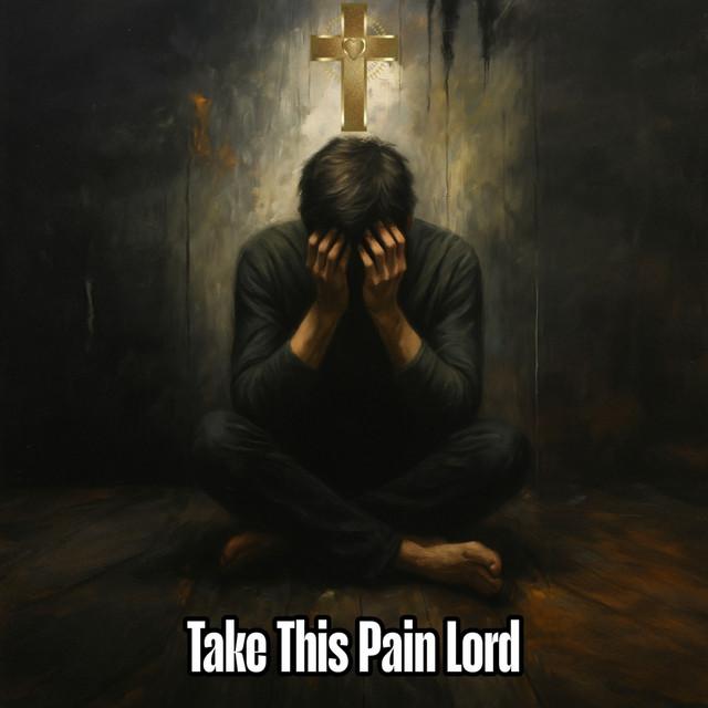 Take This Pain Lord