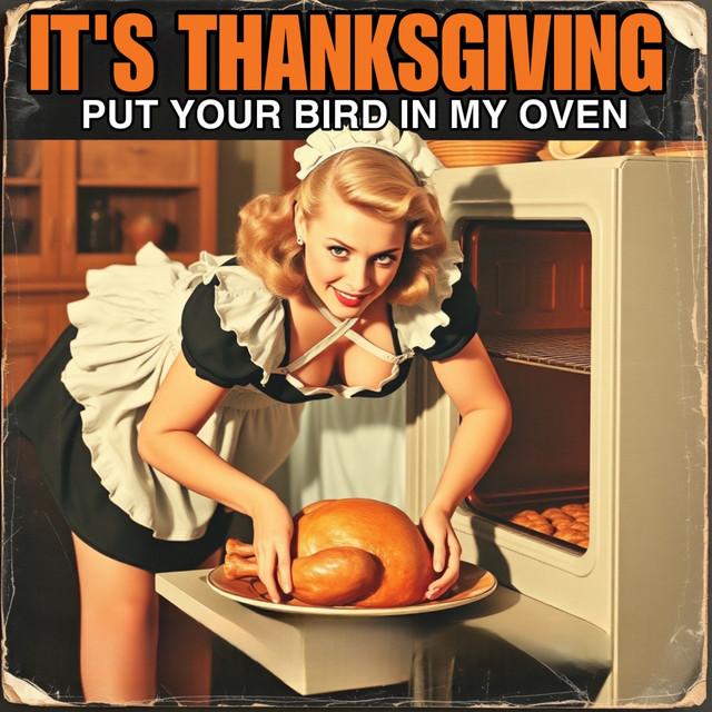 It's Thanksgiving (Put Your Bird in My Oven)