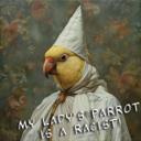 My Lady's Parrot is a Racist