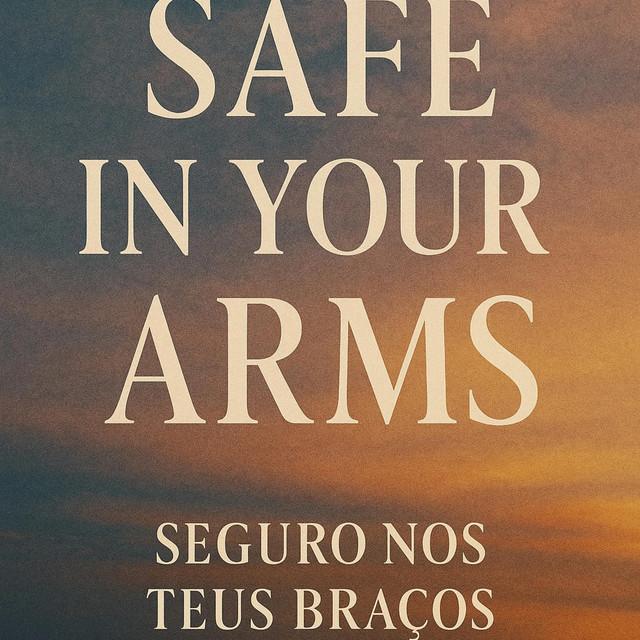 SAFE IN YOUR ARMS