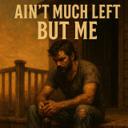 Aint Much Left But Me