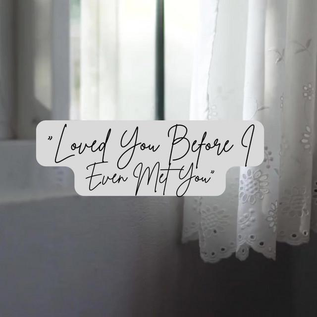 Loved You Before I Even Met You