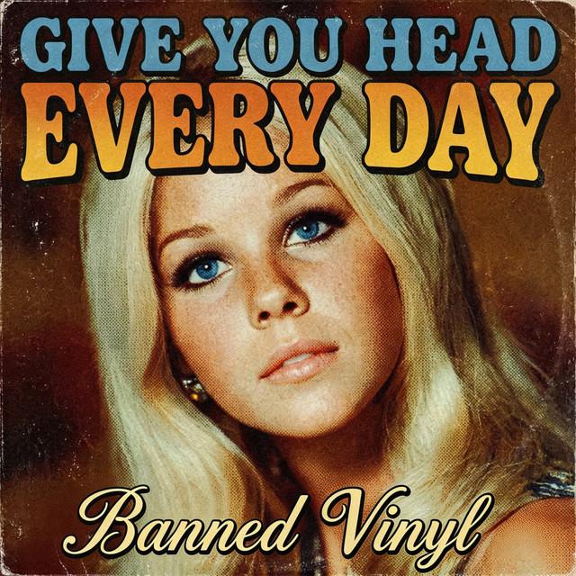 Give You Head Every Day