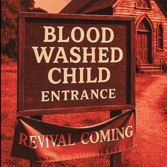 Blood Washed Child REVIVAL COMING