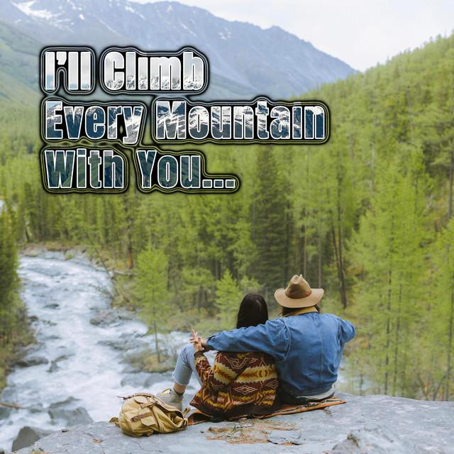 I’ll Climb Every Mountain With You
