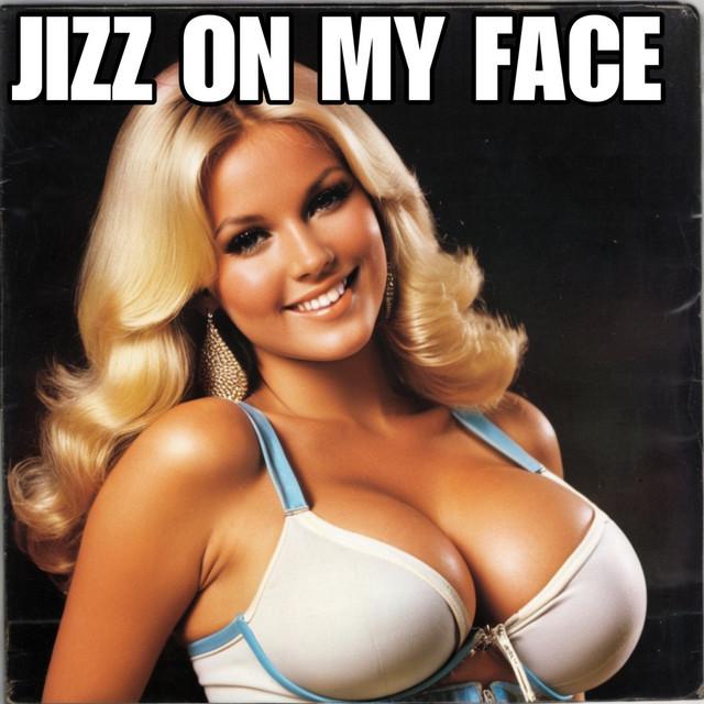 Jizz on My Face