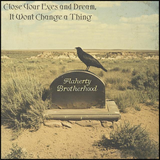 Close Your Eyes and Dream, It Wont Change a Thing