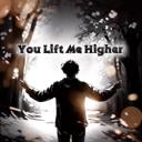 You Lift Me Higher