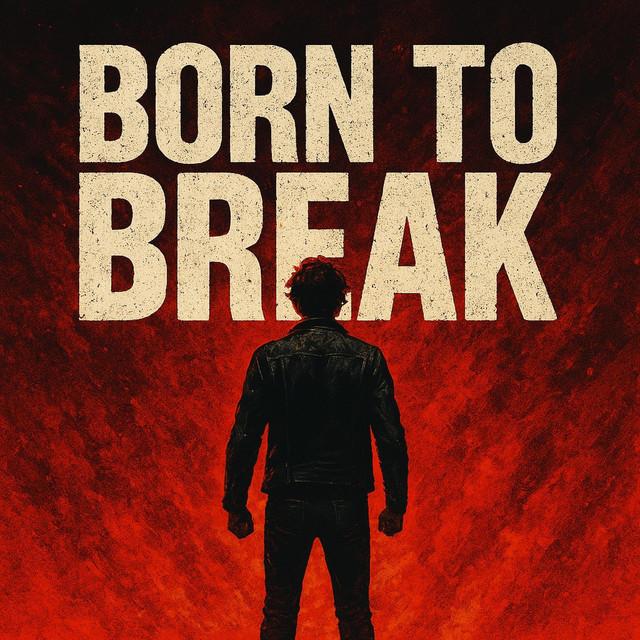 BORN TO BREAK