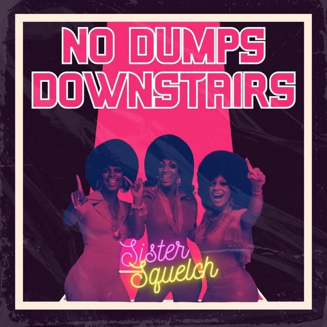 No Dumps Downstairs (Sister Squelch)