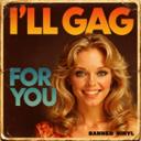I'll Gag for You