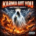 KARMA GOT YOU (HOLY GHOST ENERGY)