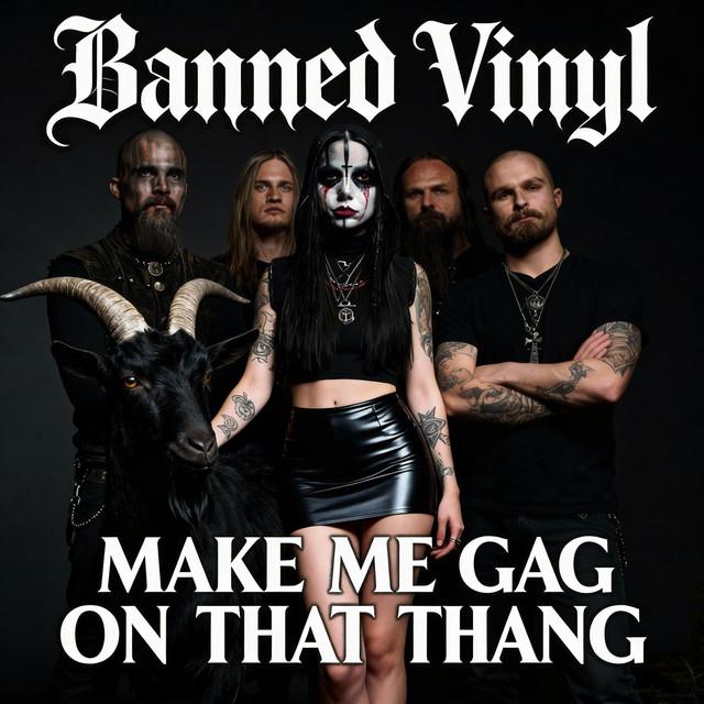 Make Me Gag on That Thang