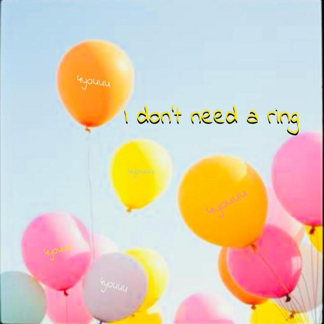 I don't need a ring
