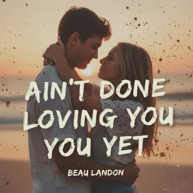 Ain't done loving you yet