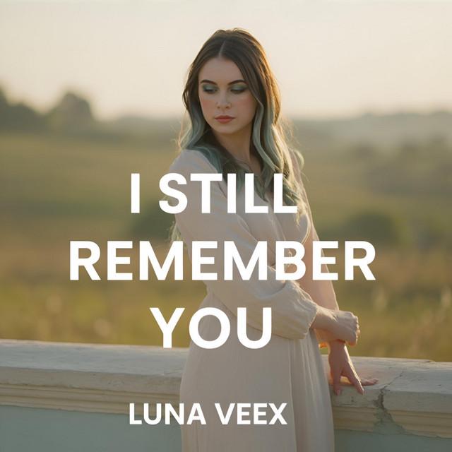 Luna Veex – I Still Remember You (Gone but Not Forgotten)