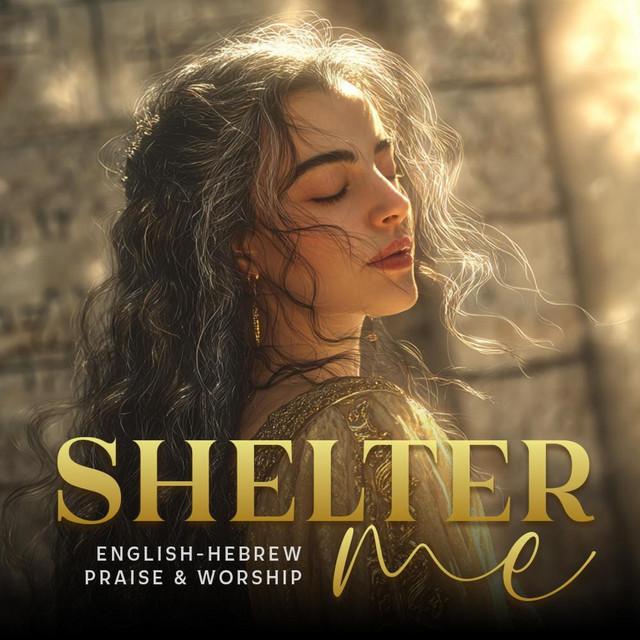 Shelter Me (Psalm 91 in Song – Hebrew & English Worship)