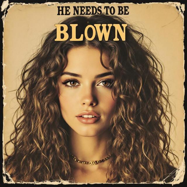 He Needs to Be Blown