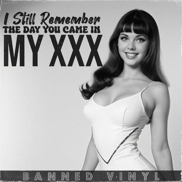 I Still Remember The Day You Came In My xxx