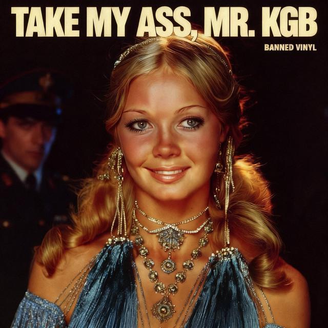 Take My Ass, Mr. KGB