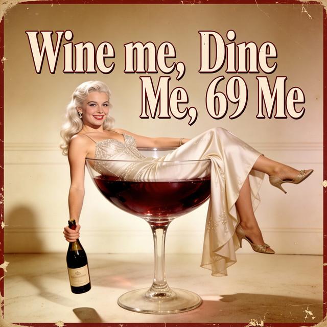 Wine Me, Dine Me, 69 Me