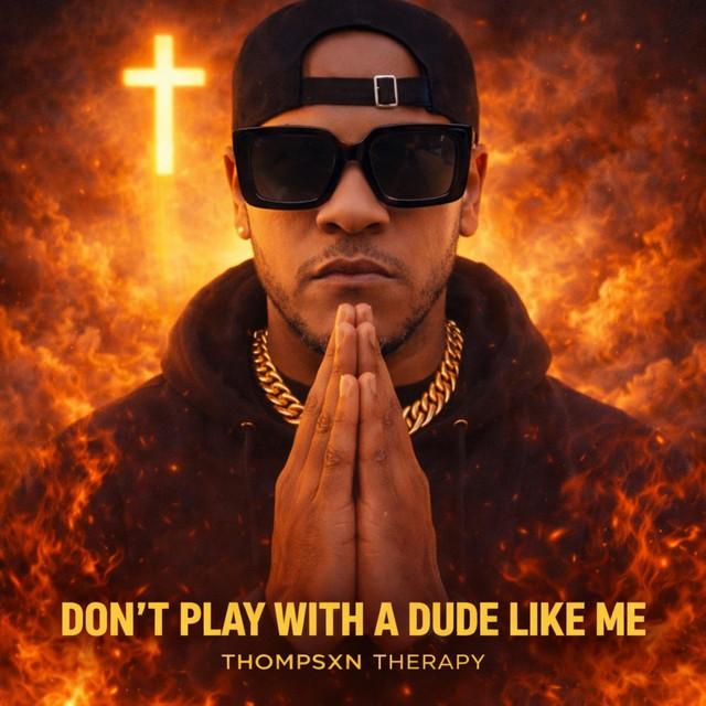 DON’T PLAY WITH A DUDE LIKE ME