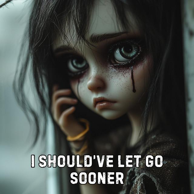 I Should’ve Let Go Sooner