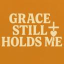 GRACE STILL HOLDS ME