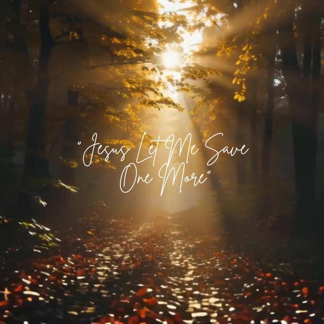 Jesus, Let Me Save One More