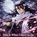 This Is What I Have to Do