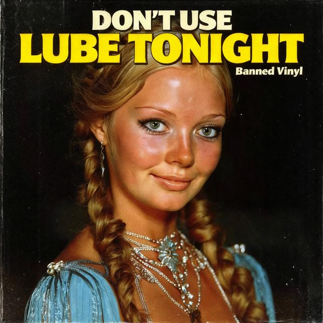 Don't Use Lube Tonight