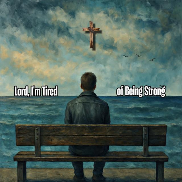 Lord, I'm Tired of Being Strong