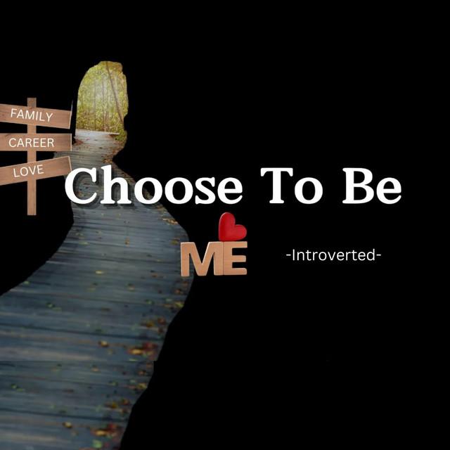 Choose To Be Me