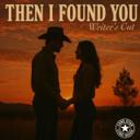 Then I found you (writer's cut) - Radio Edit