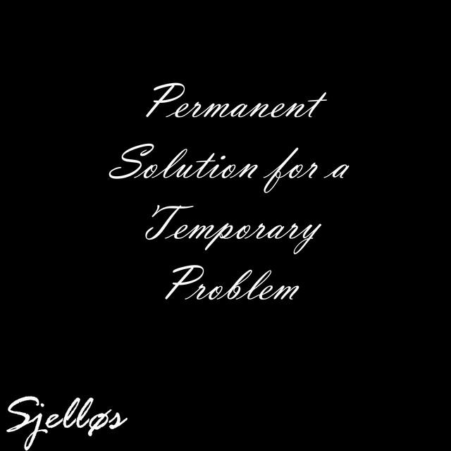 Permanent Solution for a Temporary Problem