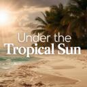 Under the Tropical Sun