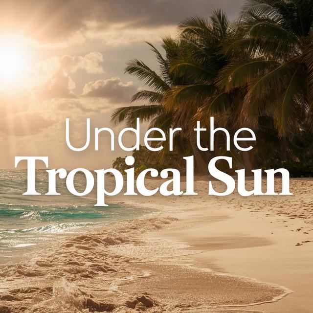 Under the Tropical Sun