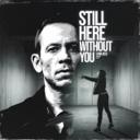 Still Here Without You