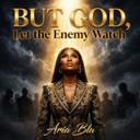 But God, Let the Enemy Watch