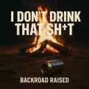 I Don't Drink That Shit