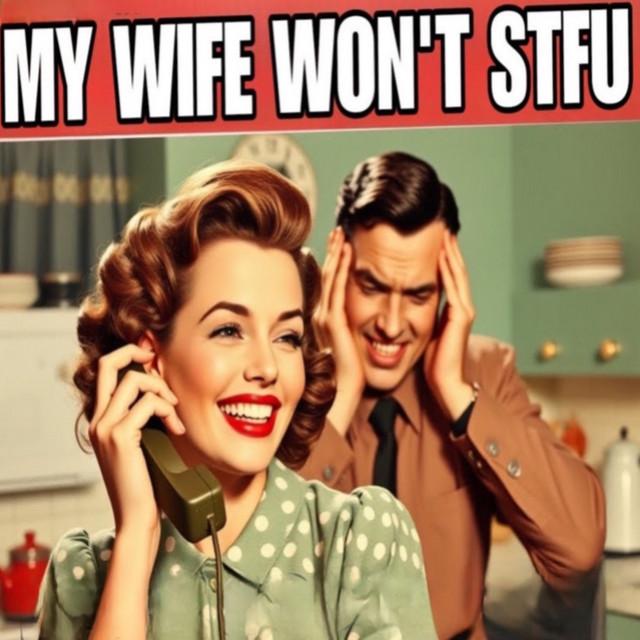 My Wife Won't STFU