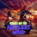 Riders on the Reckless Wind