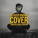 Heaven Knows - Tagalog Rock Cover