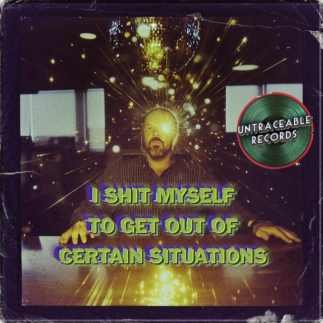 I Shit Myself To Get Out Of Certain Situations